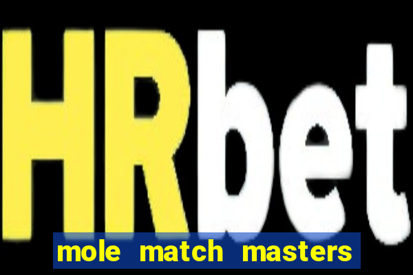 mole match masters ganha dinheiro